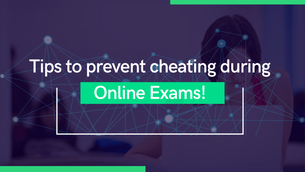 Tips to prevent cheating during Online Exams!