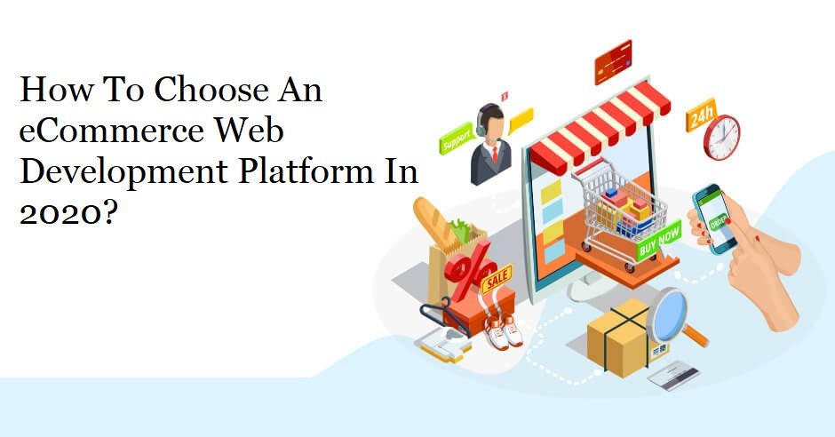 How To Choose An eCommerce Web Development Platform In 2020?