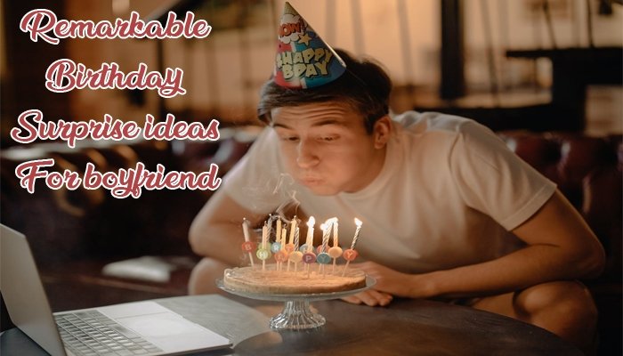 Remarkable birthday surprise ideas for boyfriend