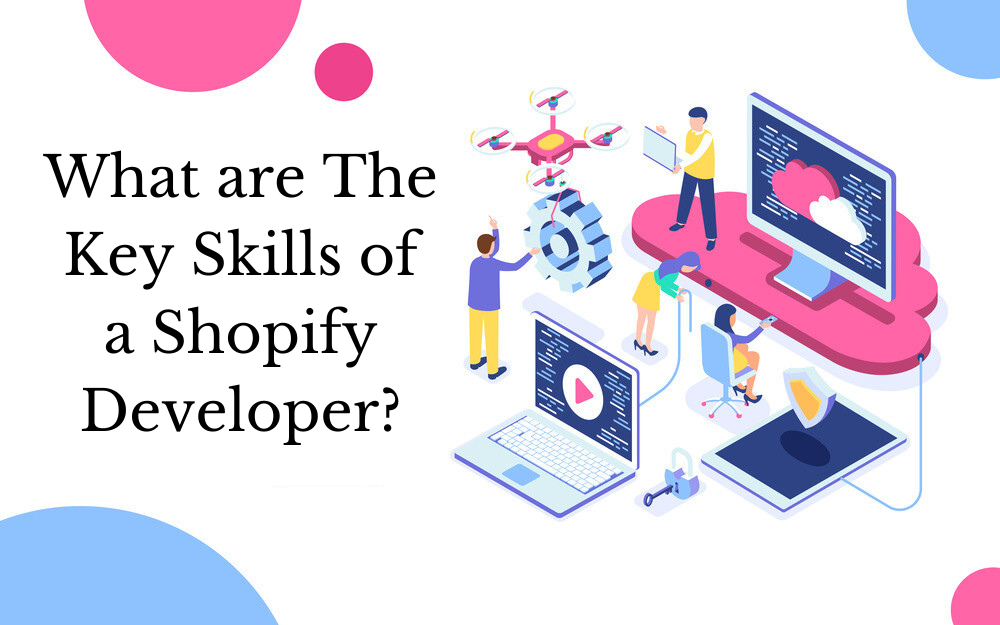 What are The Key Skills of a Shopify Developer