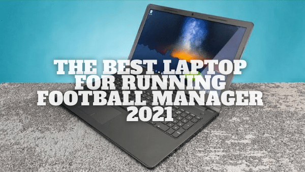 Best laptop for football manager 2021